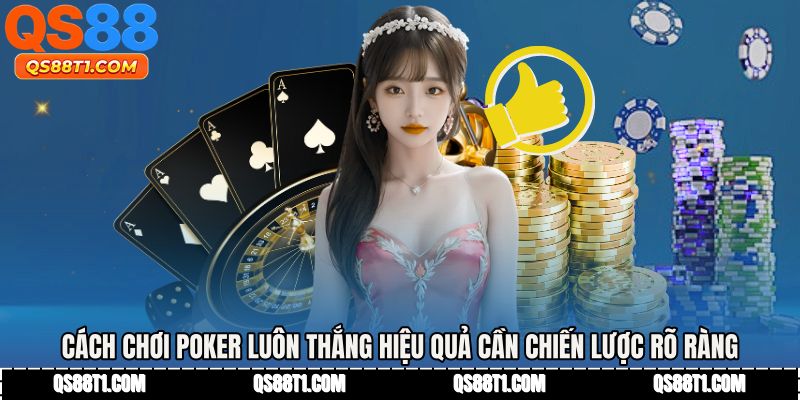 Cách Chơi Poker Luôn Thắng - Bí Quyết Đọc Bài Đỉnh Cao