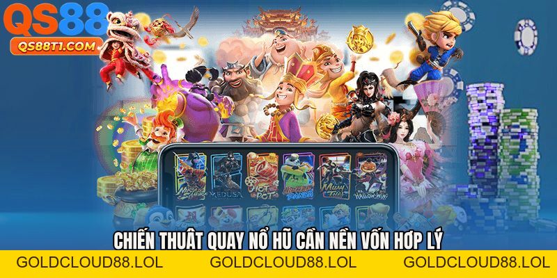 Chiến Thuật Quay Nổ Hũ - Công Thức Giữ Vốn Dài Hạn Hay