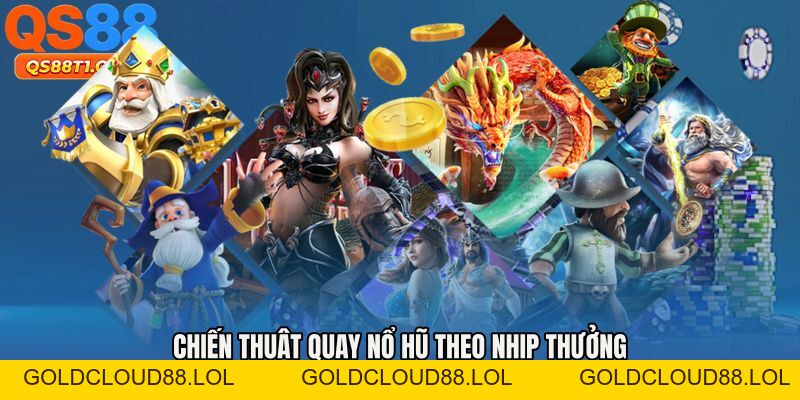 Chiến Thuật Quay Nổ Hũ - Công Thức Giữ Vốn Dài Hạn Hay