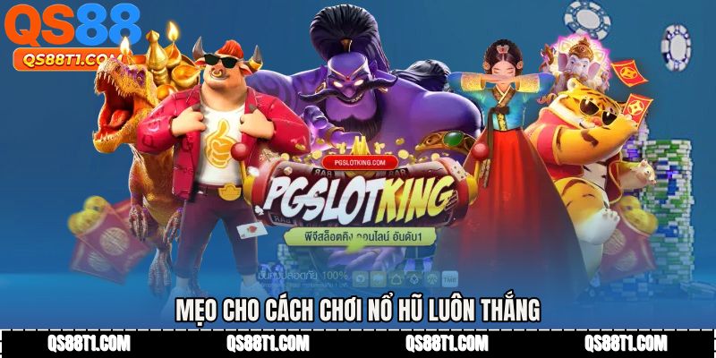 Cách Chơi Nổ Hũ Luôn Thắng - Công Thức Tăng Jackpot