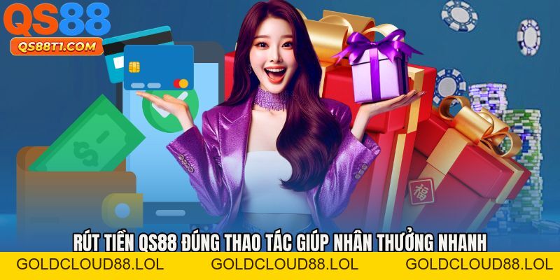 Rút Tiền QS88 - Cách Nhận Tiền Nhanh Mọi Khung Giờ