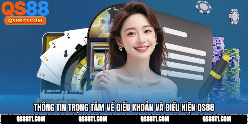 Điều Khoản Và Điều Kiện QS88 - Cập Nhật Quy Định Mới